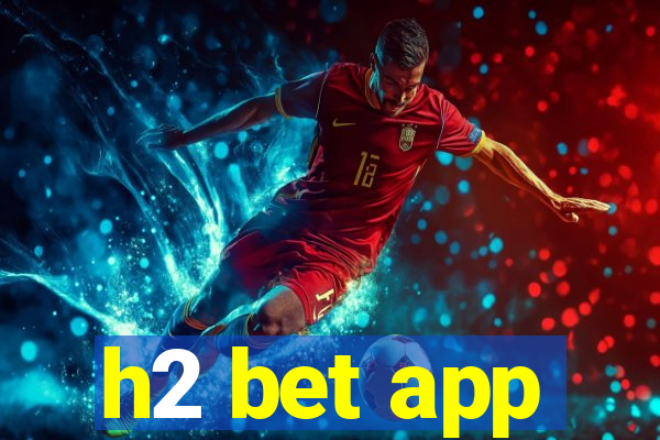 h2 bet app